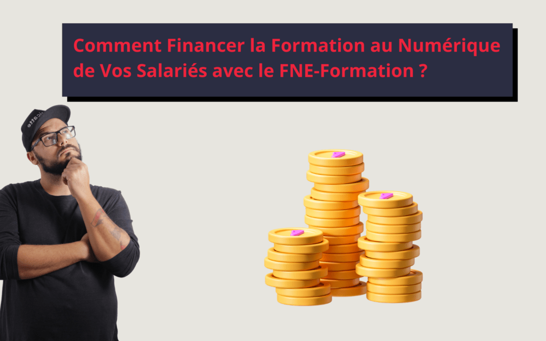 Comment financer la formation au numérique de vos salariés avec le FNE-Formation ?