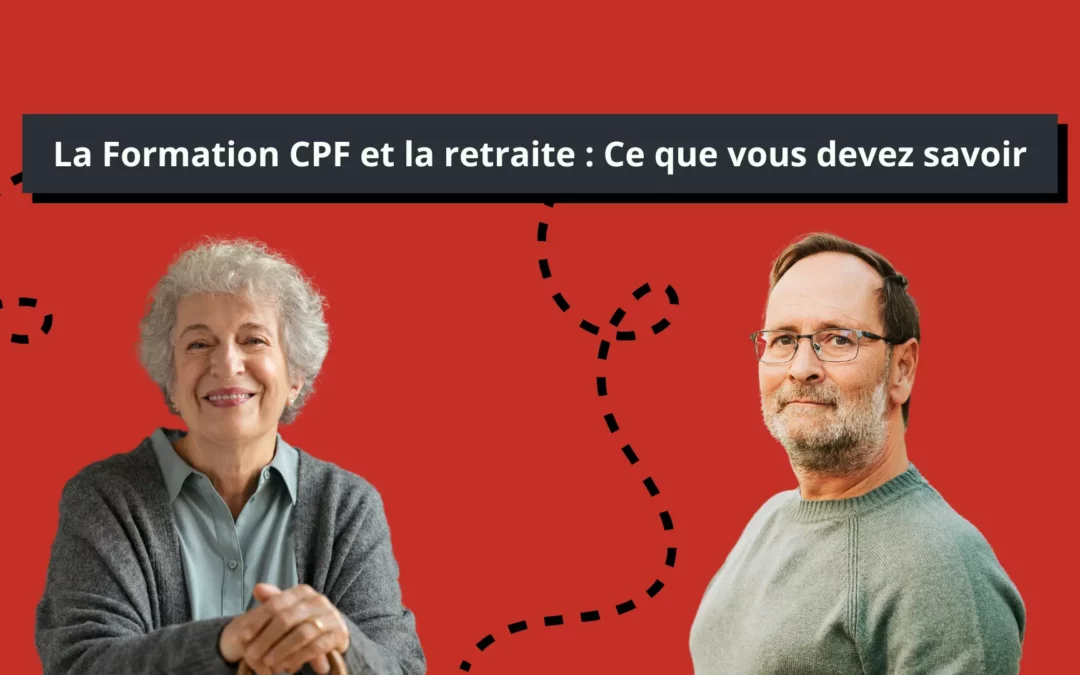 La formation CPF et la retraite : Ce que vous devez savoir