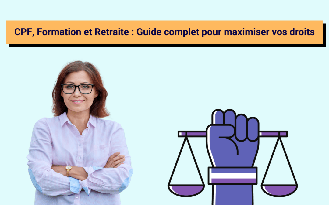 CPF, Formation et Retraite : Guide complet pour maximiser vos droits