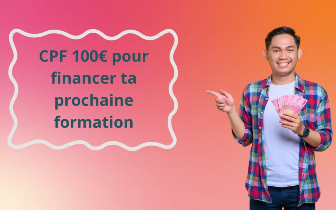 Profitez de votre CPF 100 euros pour financer votre prochaine formation !