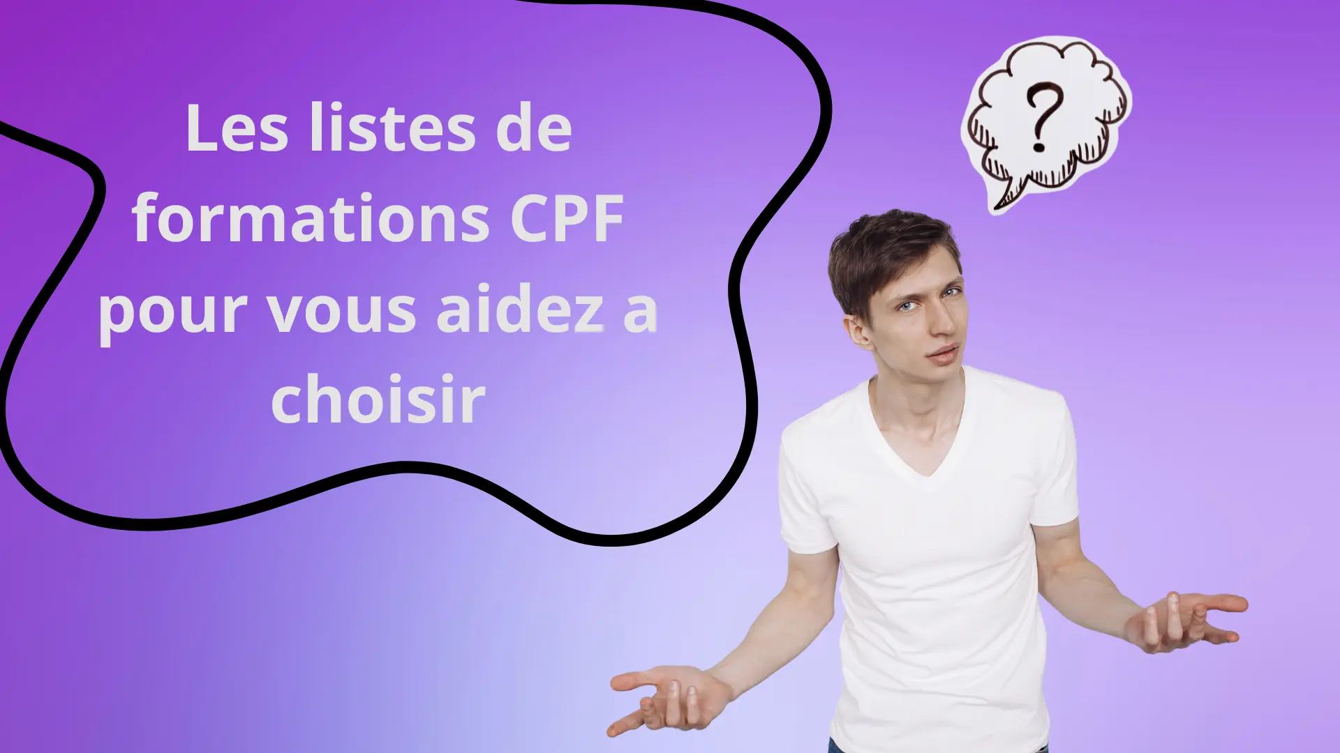 personne qui se pose des questions sur les listes de formations CPF