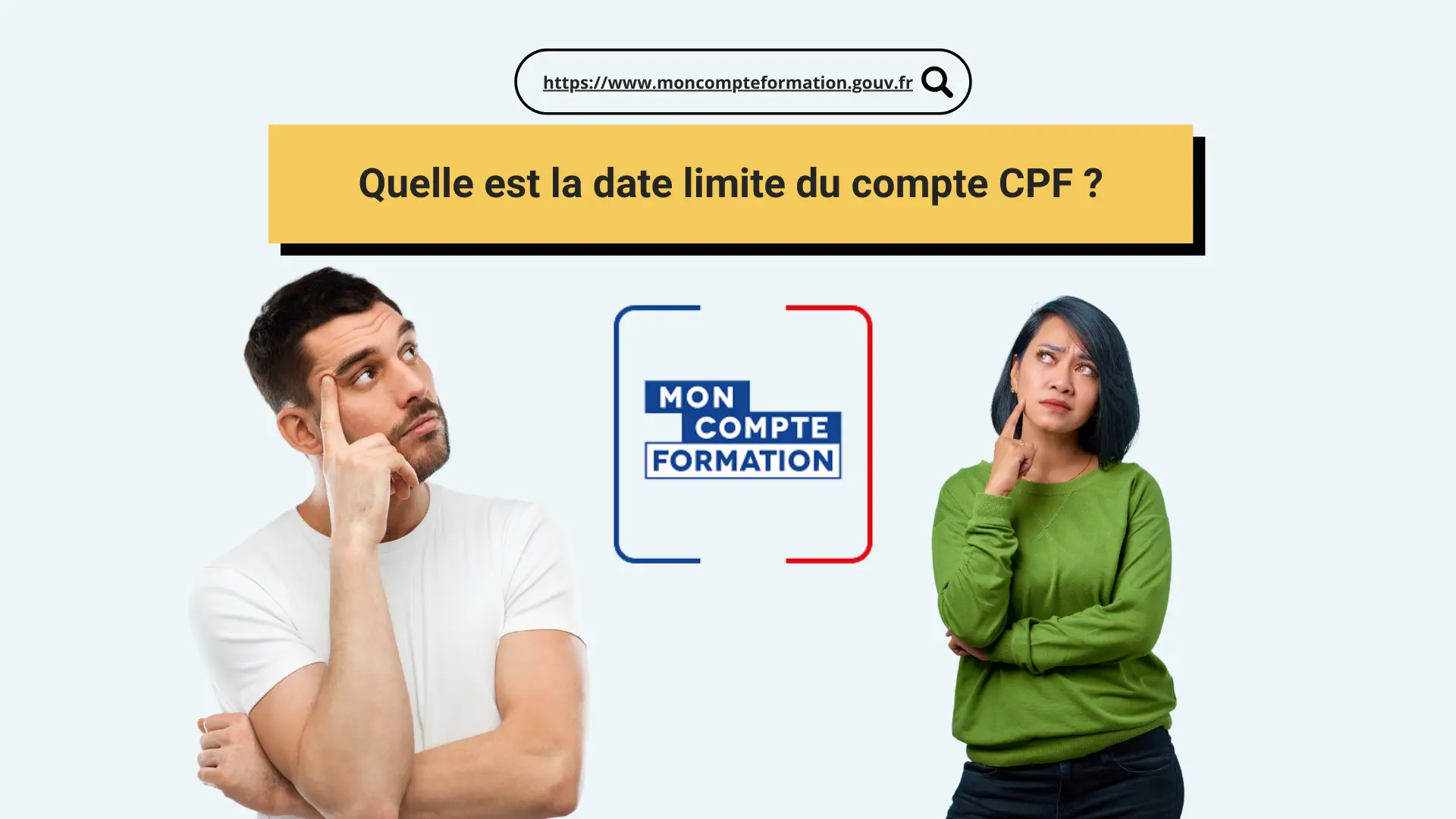 Un homme et une femme réfléchissent à quelle est la date limite du CPF. Au milieu le logo du CPF, juste au dessus de la la question : Quelle est la date limite du CPF, l'adresse URL du Site Mon Compte Formation.