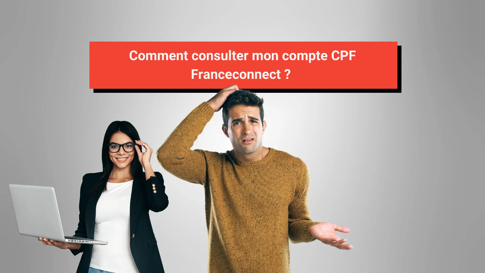 comment_consulter_mon_compte_cpf_franceconnect Un homme et une femme se demande comment consulter leur compte CPF.