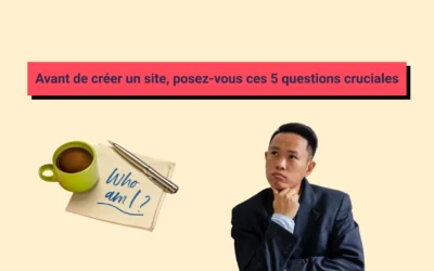 Avant de créer un site, posez-vous ces 5 questions cruciales