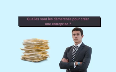 Quelles sont les démarches pour créer une entreprise ?