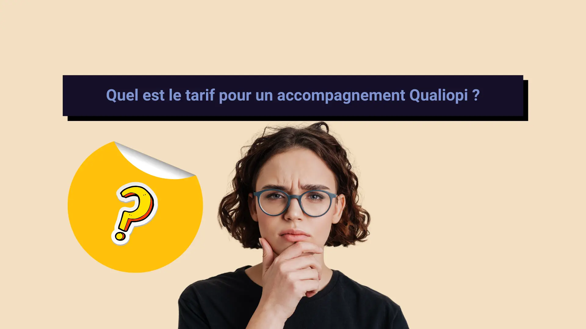 tarif_qualiopi_reflexion Un femme essaye de trouver qu'elle est le montant pour un accompagnement Qualiopi.