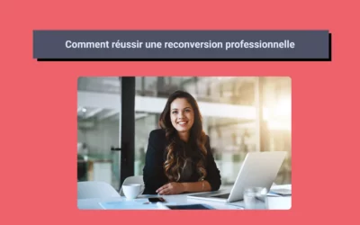 Comment réussir une reconversion professionnelle ?